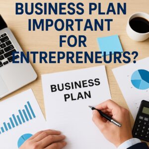 Entrepreneur writing a business plan surrounded by charts, laptop, and coffee, with the title “Why Is a Business Plan Important for Entrepreneurs?” in bold blue text.
